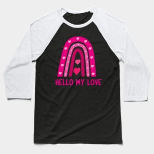 Hello my love valentine boho rainbow Baseball T-Shirt